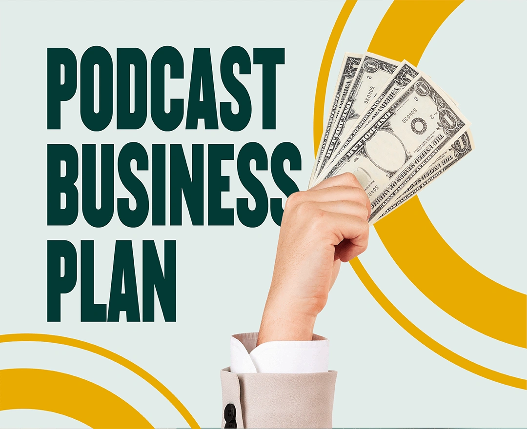 How and why to write a podcast business plan