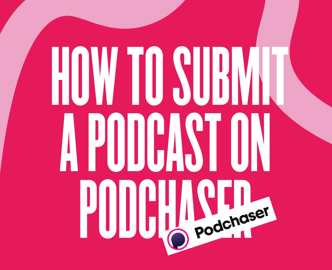 How to submit a podcast on Podchaser: The complete guide
