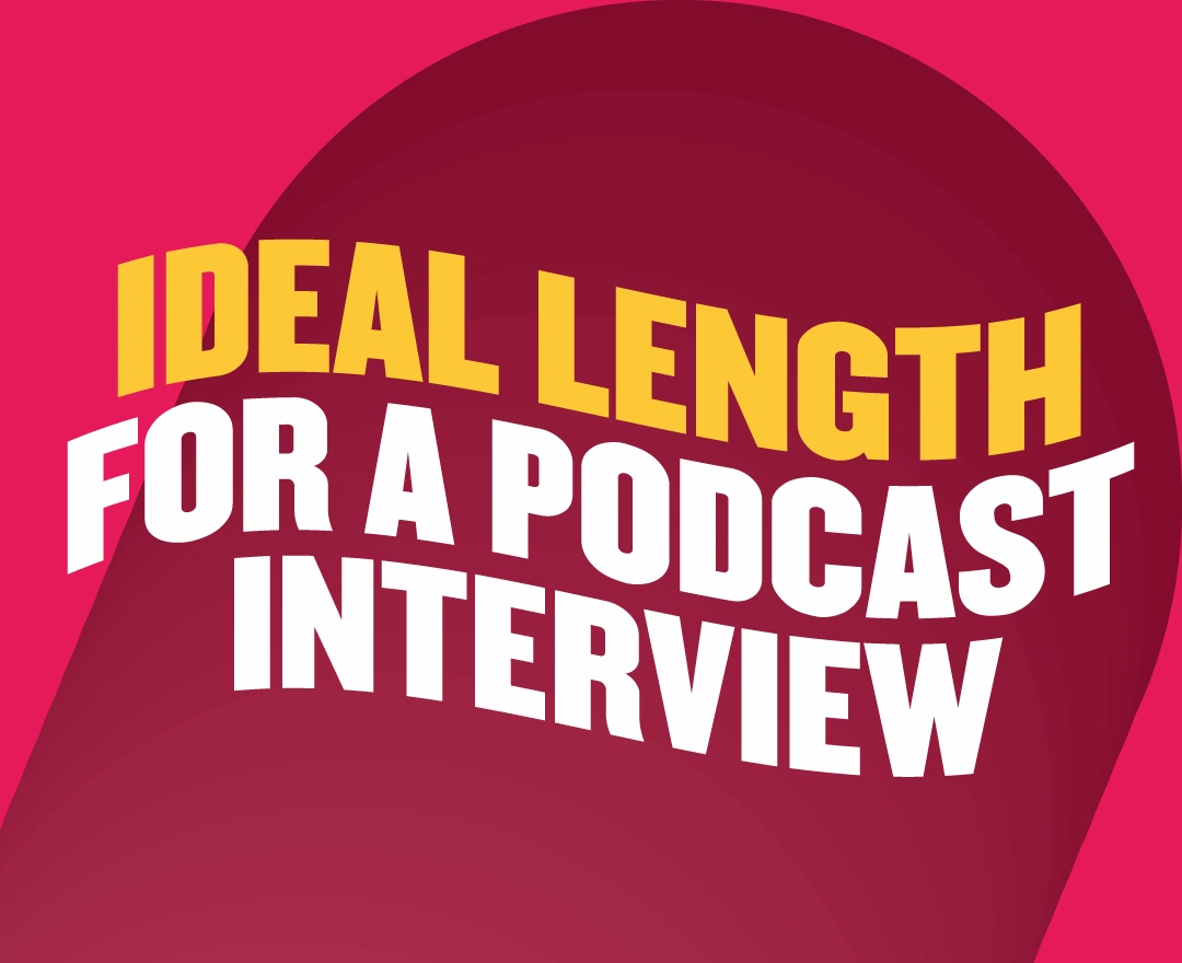 What is the ideal length for a podcast interview?