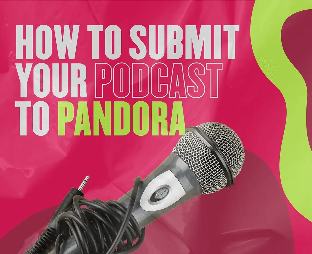 How to submit podcast to Pandora? Everything you need to know