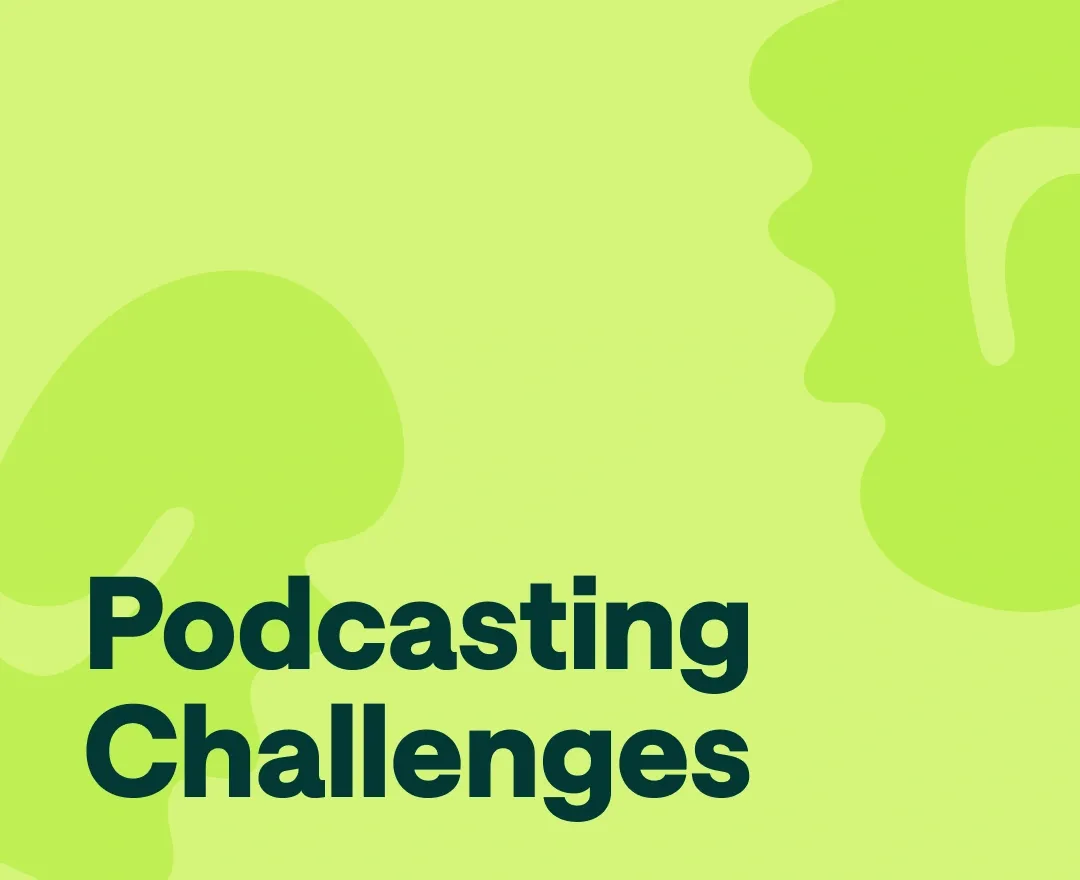 Podcasting challenges