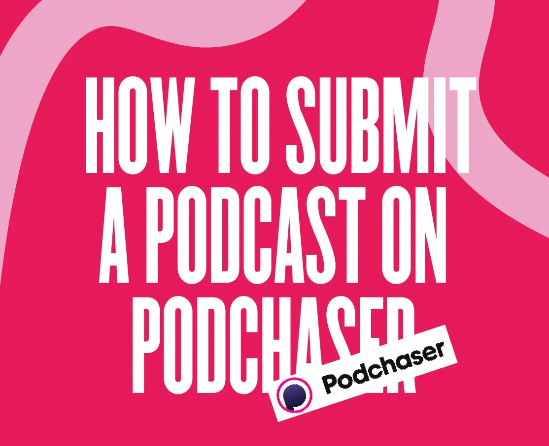 How to submit a podcast on Podchaser: The complete guide