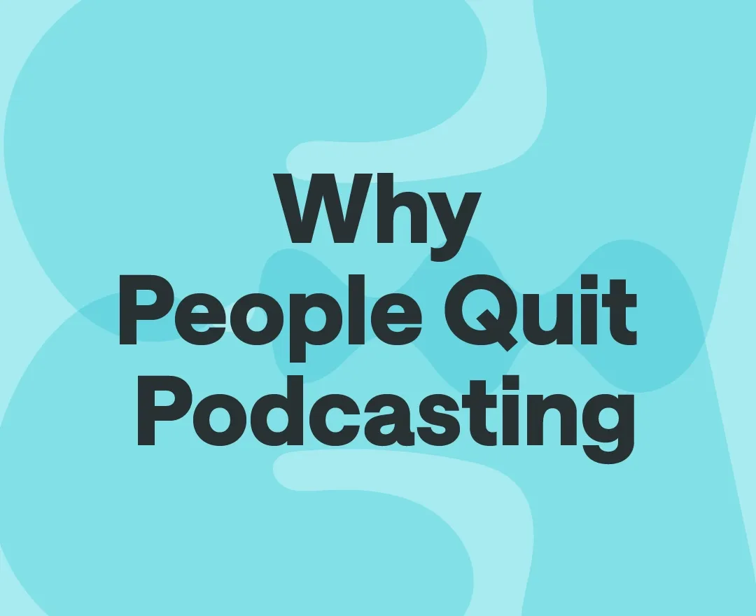 Why People Quit Podcasting