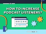 How to increase podcast listeners? 7 keys to success