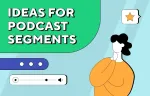Ideas for podcast segments