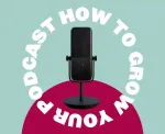 How to grow your podcast with video marketing