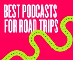 Top 15 best podcasts for road trips and long drives to make the miles fly by