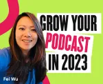How to create a system that works to sustain and grow your podcast in 2023 – tips and tools