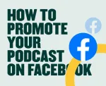3 key tactics: How to promote your podcast on Facebook