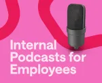 5 business-boosting benefits of internal podcasts for employees