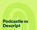 Podcastle vs Descript