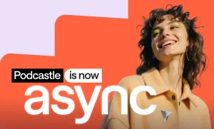 Podcastle is now Async. Welcome to what’s next
